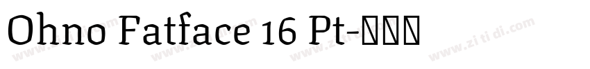 Ohno Fatface 16 Pt字体转换